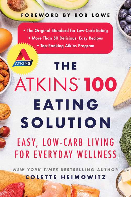 Book cover of The Atkins 100 Eating Solution: Easy, Low-Carb Living for Everyday Wellness