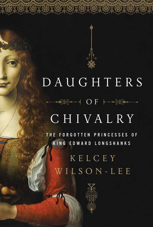 Book cover of Daughters of Chivalry: The Forgotten Children Of King Edward Longshanks