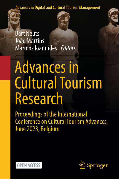 Book cover of Advances in Cultural Tourism Research: Proceedings of the International Conference on Cultural Tourism Advances, June 2023, Belgium (Advances in Digital and Cultural Tourism Management)