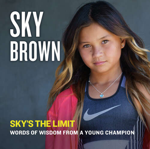 Book cover of Sky's the Limit: Words of Wisdom from a Young Champion