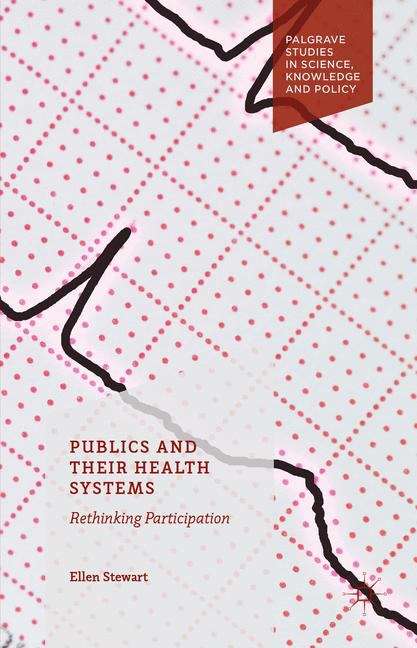 Book cover of Publics and Their Health Systems: Rethinking Participation (Palgrave Studies In Science, Knowledge And Policy)