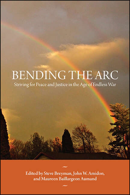 Book cover of Bending the Arc: Striving for Peace and Justice in the Age of Endless War