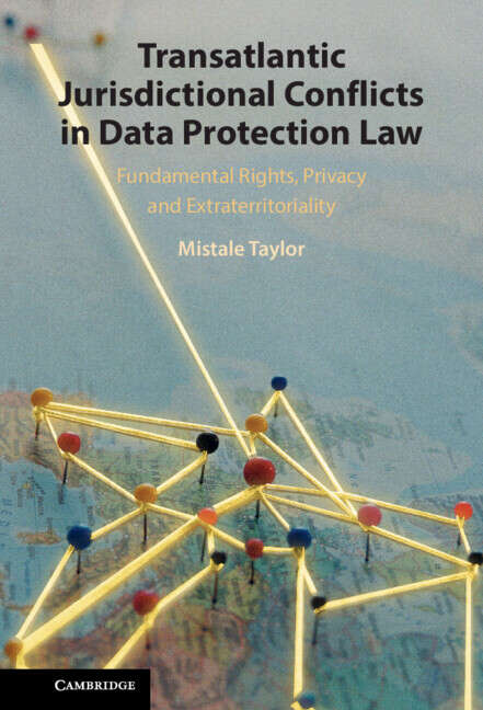 Book cover of Transatlantic Jurisdictional Conflicts in Data Protection Law: Fundamental Rights, Privacy and Extraterritoriality