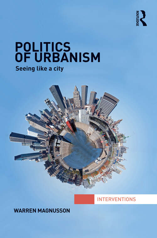 Book cover of Politics of Urbanism: Seeing Like a City (Interventions)