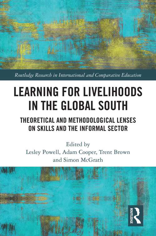 Book cover of Learning for Livelihoods in the Global South: Theoretical and Methodological Lenses on Skills and the Informal Sector (Routledge Research in International and Comparative Education)