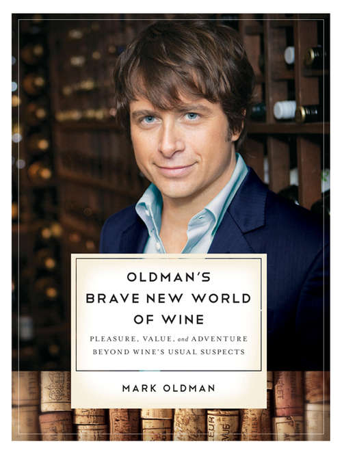 Book cover of Oldman's Brave New World of Wine: Pleasure, Value, and Adventure Beyond Wine's Usual Suspects