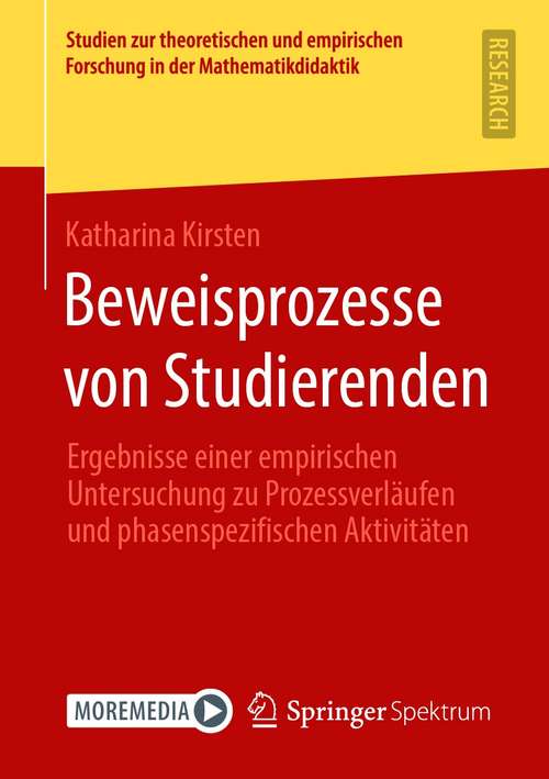 Book cover of Beweisprozesse von Studierenden: Ergebnisse einer empirischen Untersuchung zu Prozessverläufen und phasenspezifischen Aktivitäten (1. Aufl. 2021) (Studien zur theoretischen und empirischen Forschung in der Mathematikdidaktik)