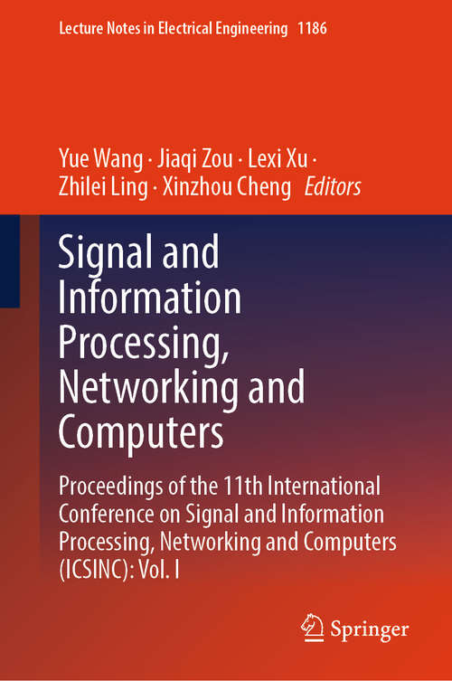 Book cover of Signal and Information Processing, Networking and Computers: Proceedings of the 11th International Conference on Signal and Information Processing, Networking and Computers (ICSINC): Vol. I (2024) (Lecture Notes in Electrical Engineering #1186)