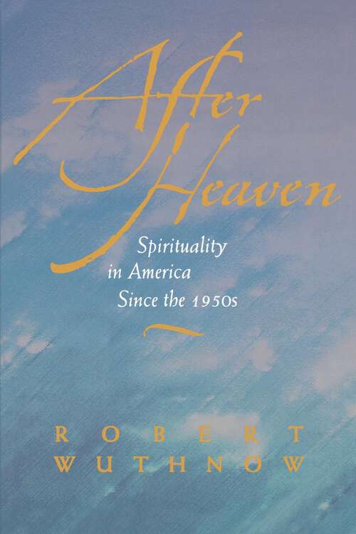 Book cover of After Heaven: Spirituality in America Since the 1950s