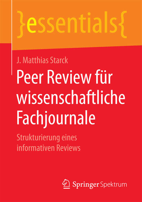 Book cover of Peer Review für wissenschaftliche Fachjournale: Strukturierung eines informativen Reviews (essentials)