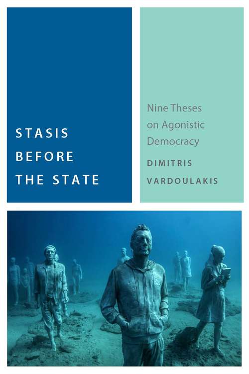 Book cover of Stasis Before the State: Nine Theses on Agonistic Democracy