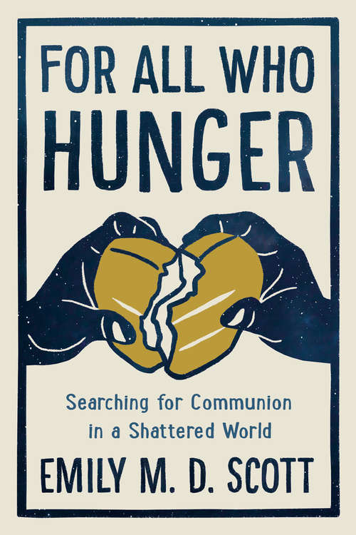 Book cover of For All Who Hunger: Searching for Communion in a Shattered World