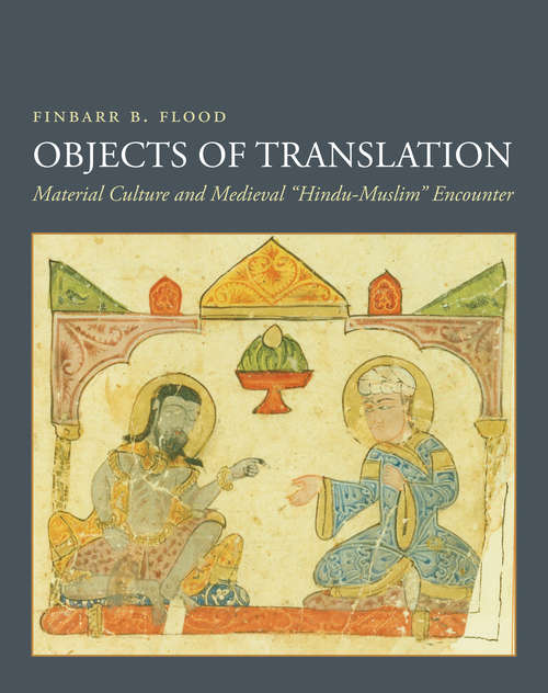 Book cover of Objects Of Translation: Material Culture And Medieval Hindu-Muslim Encounter