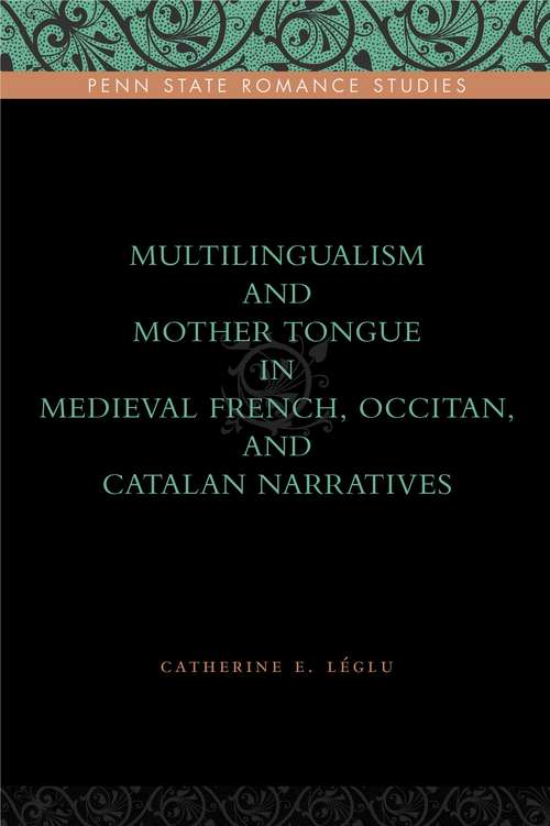 Book cover of Multilingualism and Mother Tongue in Medieval French, Occitan, and Catalan Narratives (Penn State Romance Studies #11)