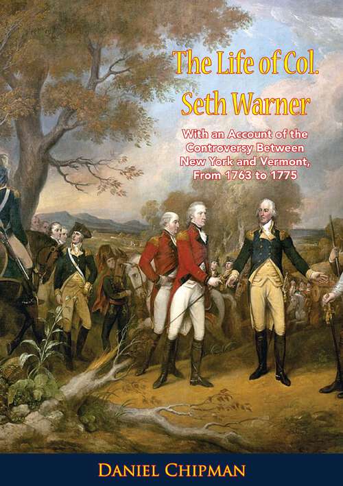 Book cover of The Life of Col. Seth Warner: With an Account of the Controversy Between New York and Vermont, From 1763 to 1775