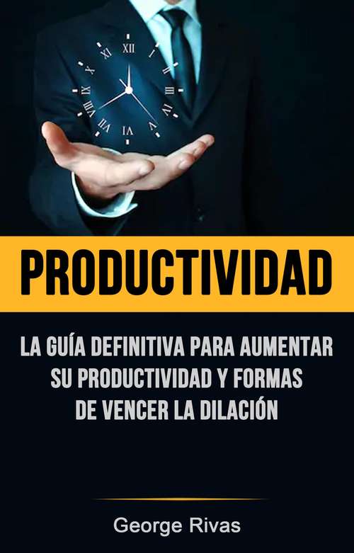 Book cover of Productividad: La Guía Definitiva Para Aumentar Su Productividad Y Formas De Vencer La Dilación