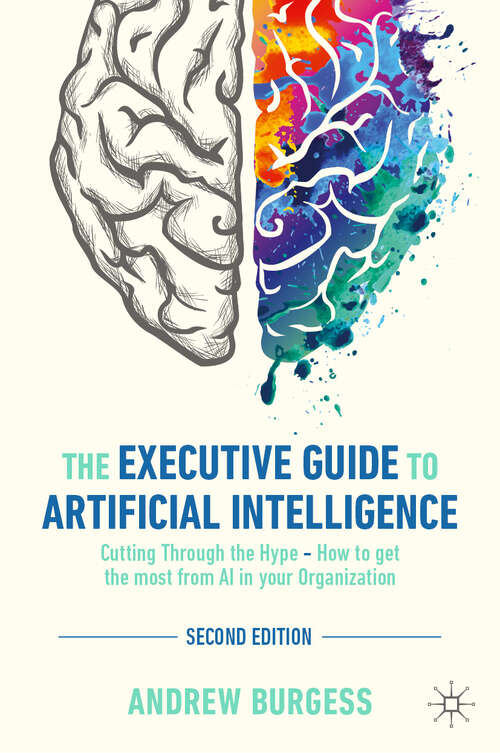 Book cover of The Executive Guide to Artificial Intelligence: Cutting Through the Hype - How to get the most from AI in your Organization (Second Edition 2024)