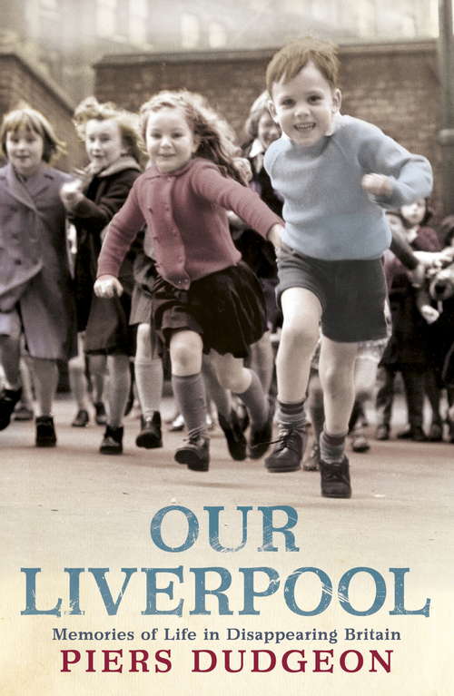 Book cover of Our Liverpool: Memories of Life in Disappearing Britain