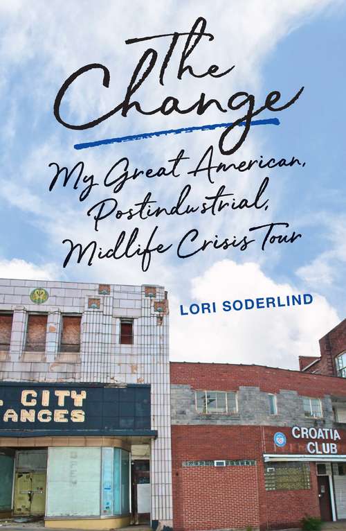 Book cover of The Change: My Great American, Postindustrial, Midlife Crisis Tour (Living Out: Gay and Lesbian Autobiog)