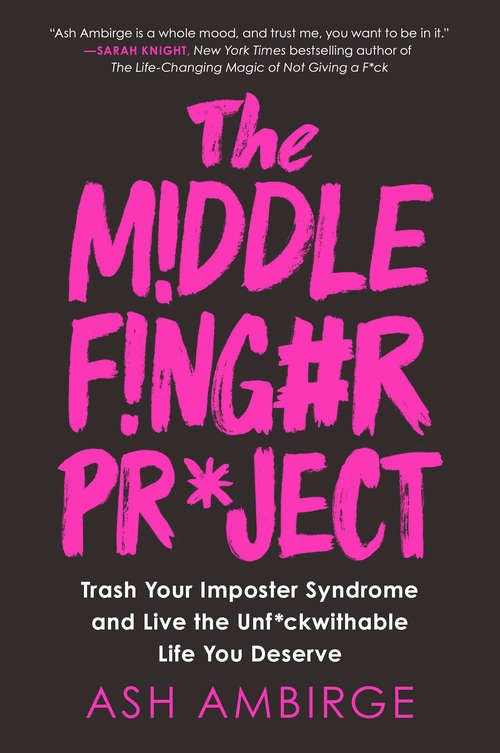 Book cover of The Middle Finger Project: Trash Your Imposter Syndrome and Live the Unf*ckwithable Life You Deserve