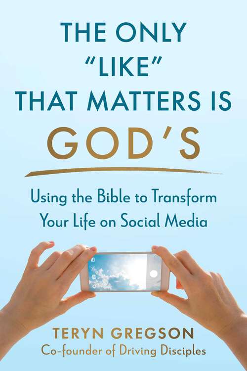 Book cover of The Only Like That Matters Is God's: Using the Bible to Transform Your Life on Social Media