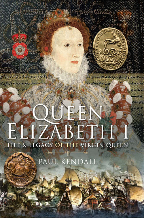 Book cover of Queen Elizabeth I: Life & Legacy of the Virgin Queen