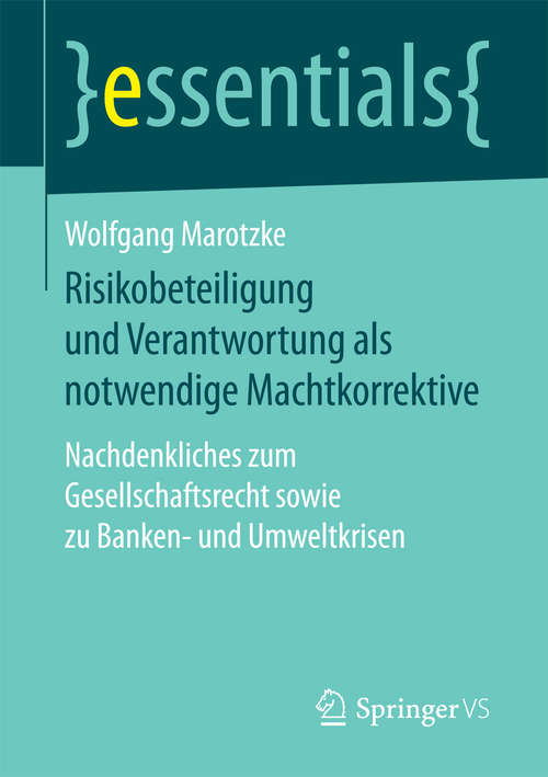 Book cover of Risikobeteiligung und Verantwortung als notwendige Machtkorrektive: Nachdenkliches zum Gesellschaftsrecht sowie zu Banken- und Umweltkrisen (essentials)
