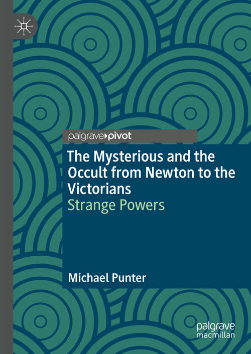 Book cover of The Mysterious and the Occult from Newton to the Victorians: Strange Powers