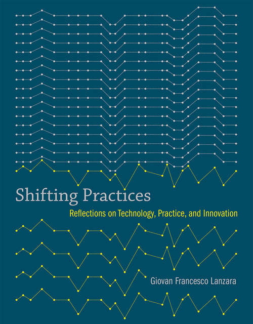 Book cover of Shifting Practices: Reflections on Technology, Practice, and Innovation (Acting with Technology)