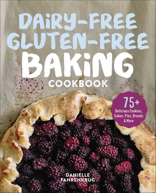 Book cover of Dairy-Free Gluten-Free Baking Cookbook: 75+ Delicious Cookies, Cakes, Pies, Breads & More