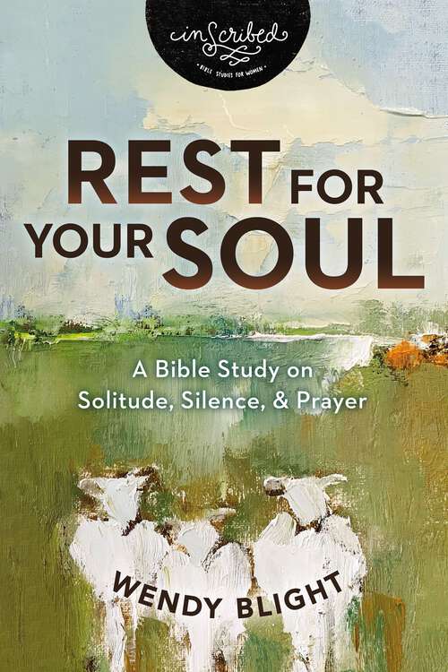 Book cover of Rest for Your Soul: A Bible Study on Solitude, Silence, and Prayer (InScribed Collection)