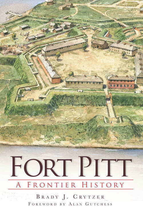 Book cover of Fort Pitt: A Frontier History (Landmarks Ser.)