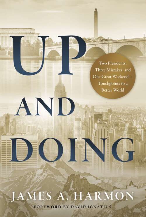 Book cover of Up and Doing: Two Presidents, Three Mistakes, and One Great Weekend—Touchpoints to a Better World