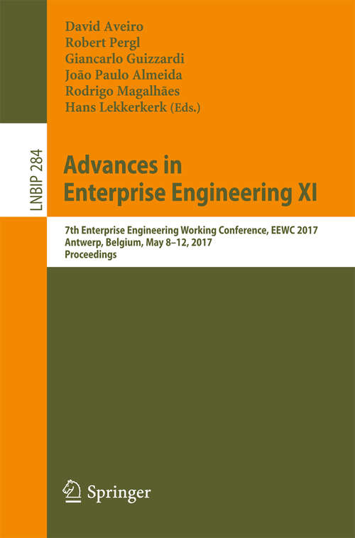 Book cover of Advances in Enterprise Engineering XI: 7th Enterprise Engineering Working Conference, EEWC 2017, Antwerp, Belgium, May 8-12, 2017, Proceedings (1st ed. 2017) (Lecture Notes in Business Information Processing #284)