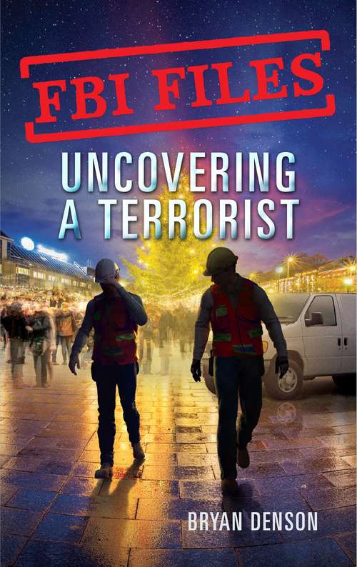 Book cover of Uncovering a Terrorist: Agent Ryan Dwyer and the Case of the Portland Bomb Plot (FBI Files #3)