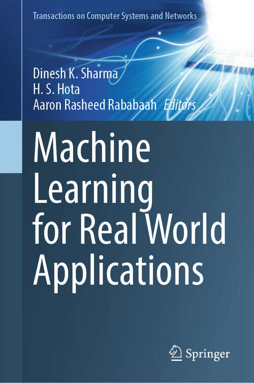 Book cover of Machine Learning for Real World Applications (2024) (Transactions on Computer Systems and Networks)