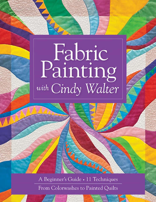 Book cover of Fabric Painting with Cindy Walter: A Beginner's Guide