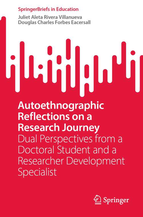 Book cover of Autoethnographic Reflections on a Research Journey: Dual Perspectives from a Doctoral Student and a Researcher Development Specialist (1st ed. 2023) (SpringerBriefs in Education)