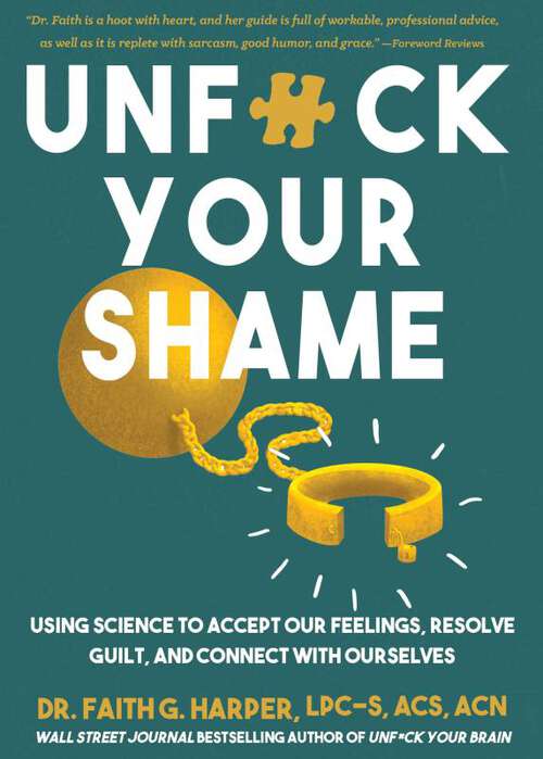 Book cover of Unfuck Your Shame: Using Science to Accept Our Feelings, Resolve Guilt, and Connect with Ourselves