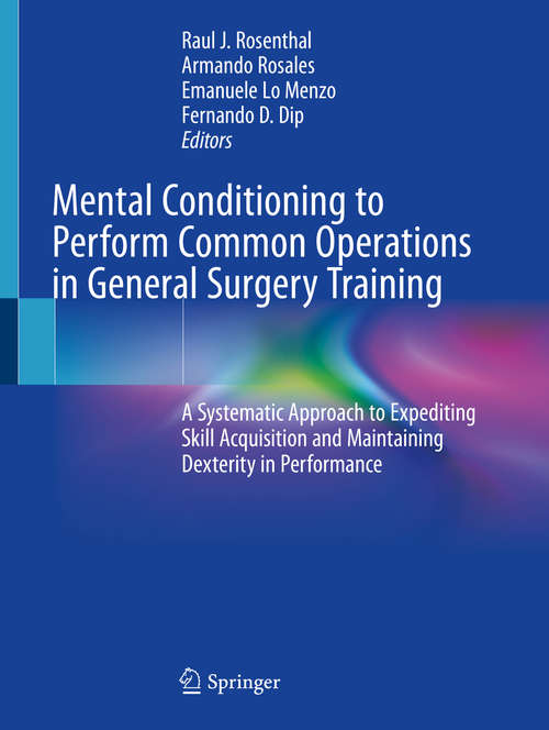 Book cover of Mental Conditioning to Perform Common Operations in General Surgery Training: A Systematic Approach to Expediting Skill Acquisition and Maintaining Dexterity in Performance (1st ed. 2020)