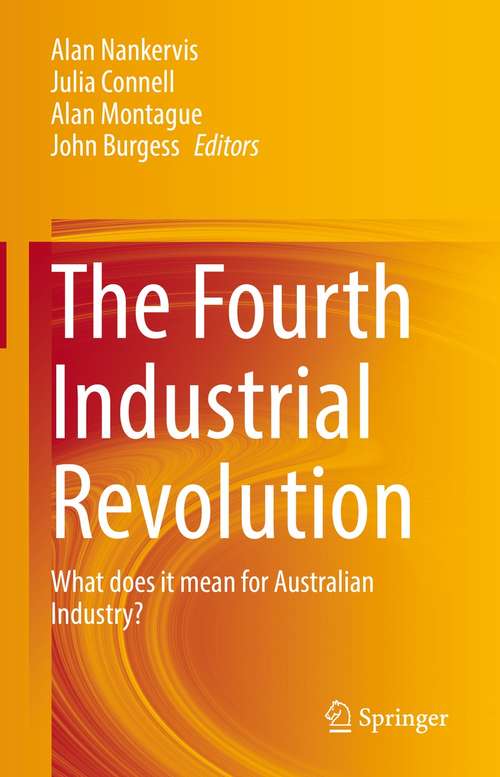 Book cover of The Fourth Industrial Revolution: What does it mean for Australian Industry? (1st ed. 2021)