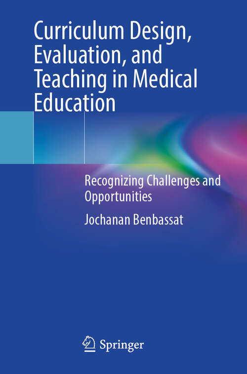 Book cover of Curriculum Design, Evaluation, and Teaching in Medical Education: Recognizing Challenges and Opportunities