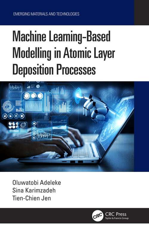 Book cover of Machine Learning-Based Modelling in Atomic Layer Deposition Processes (Emerging Materials and Technologies)