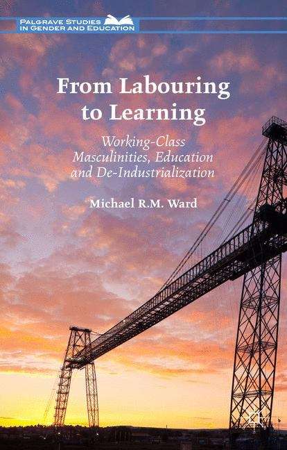 Book cover of From Labouring to Learning: Working-Class Masculinities, Education and De-industrialization (Palgrave Studies in Gender and Education)