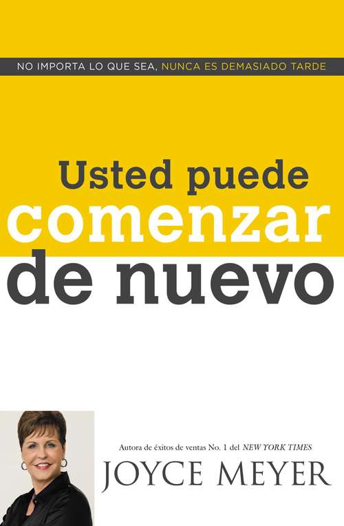 Book cover of Usted Puede Comenzar de Nuevo: No Importa lo que Sea, Nunca es Demasiado Tarde