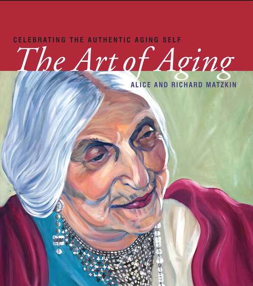 Book cover of The Art of Aging: Celebrating the Authentic Aging Self