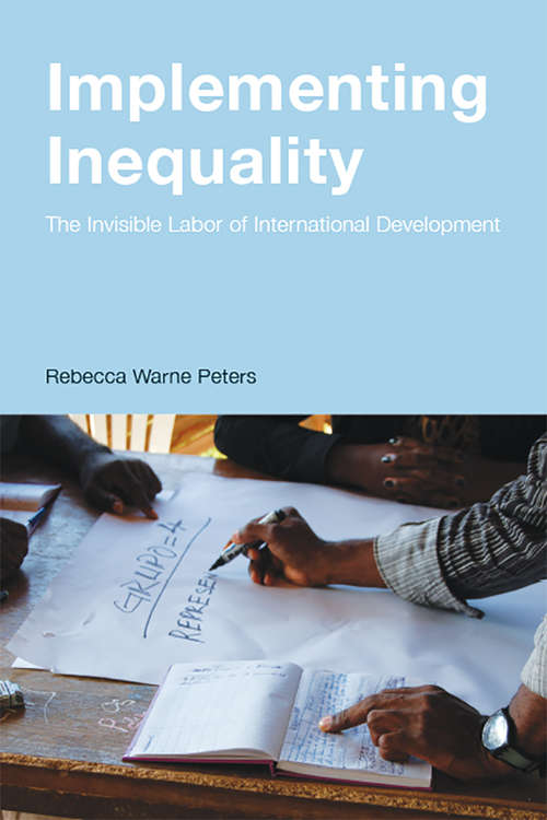 Book cover of Implementing Inequality: The Invisible Labor of International Development
