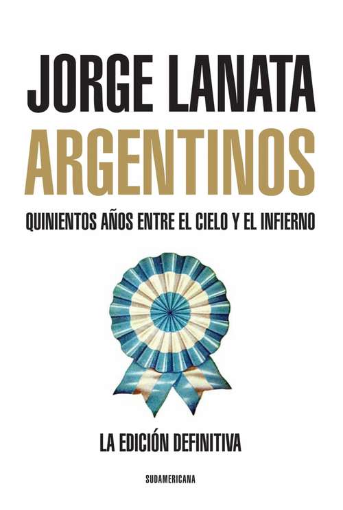 Book cover of Argentinos: Quinientos años entre el Cielo y el Infierno