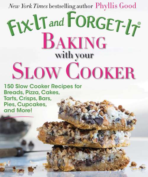 Book cover of Fix-It and Forget-It Baking with Your Slow Cooker: 150 Slow Cooker Recipes for Breads, Pizza, Cakes, Tarts, Crisps, Bars, Pies, Cupcakes, and More! (Fix-It and Forget-It)