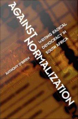 Book cover of Against Normalization: Writing Radical Democracy in South Africa